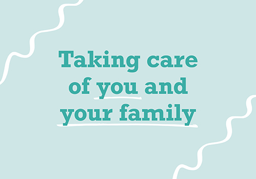 Taking care of you and your family