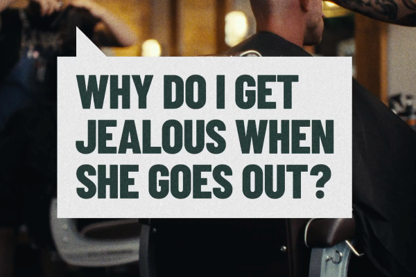 Why do I get jealous when she goes out?